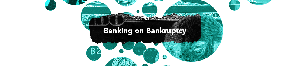 Banking on Bankruptcy